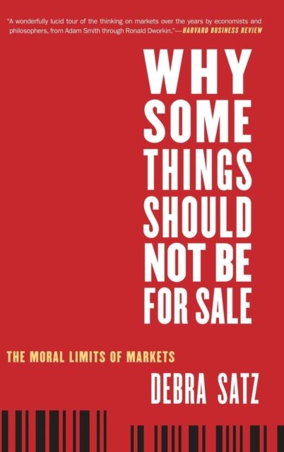 Why Some Things Should Not Be for Sale : The Moral Limits of Markets