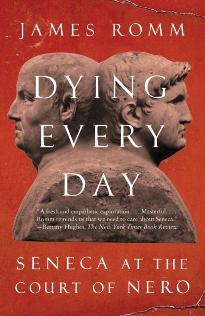 Dying Every Day : Seneca at the Court of Nero