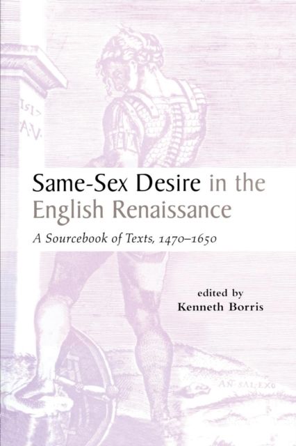Same-Sex Desire in the English Renaissance : A Sourcebook of Texts, 1470-1650