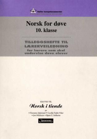 Norsk i tiende : tilleggshefte til lærerveiledning for lærere som skal undervise døve elever : norsk for døve 10. klasse