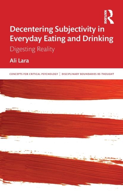 Decentering Subjectivity in Everyday Eating and Drinking : Digesting Reality