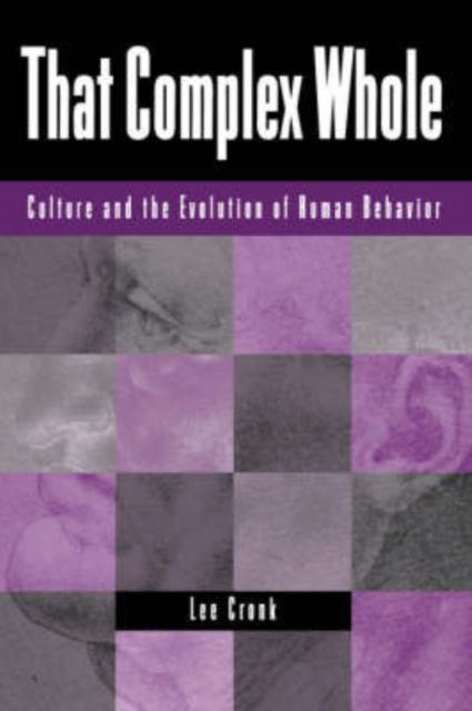 That Complex Whole : Culture And The Evolution Of Human Behavior
