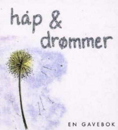 Håp og drømmer : en gavebok