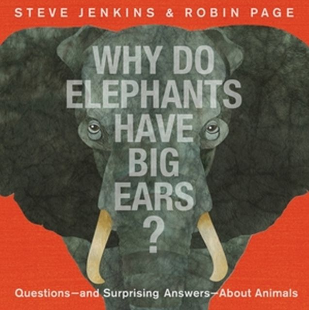 Why Do Elephants Have Big Ears? : Questions — and Surprising Answers — About Animals