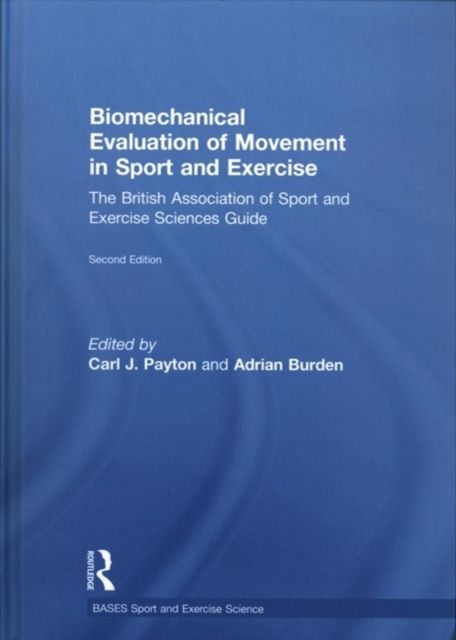 Biomechanical Evaluation of Movement in Sport and Exercise : The British Association of Sport and Exercise Sciences Guide