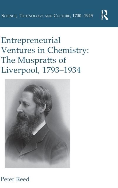 Entrepreneurial Ventures in Chemistry : The Muspratts of Liverpool, 1793-1934