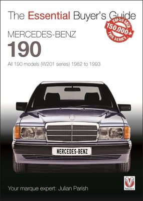 Mercedes-Benz 190: All 190 Models (W201 Series) 1982 to 1993 : The Essential Buyer’s Guide