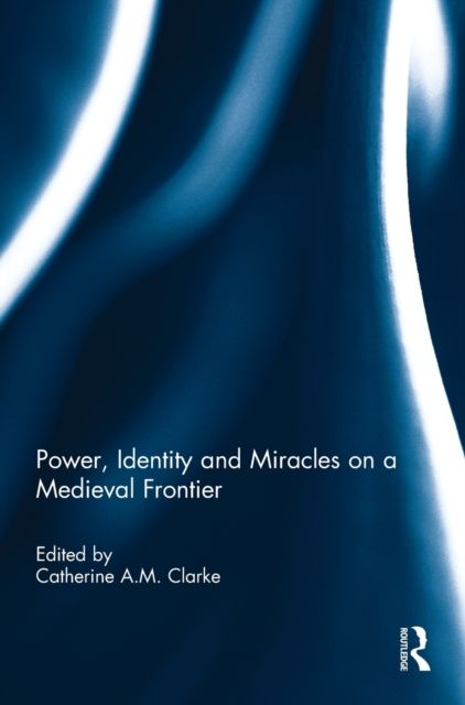 Power, Identity and Miracles on a Medieval Frontier
