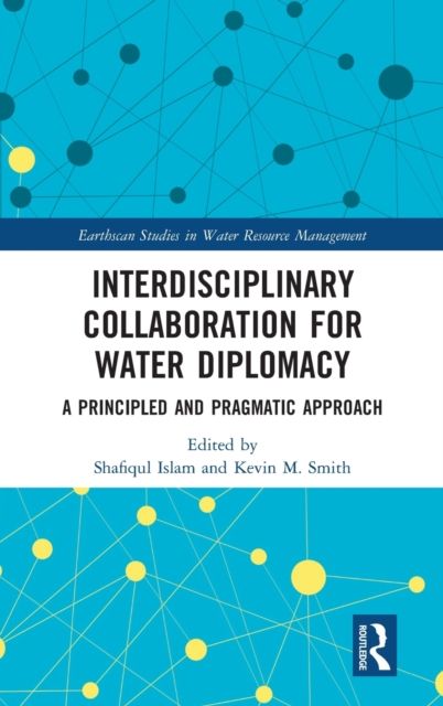 Interdisciplinary Collaboration for Water Diplomacy : A Principled and Pragmatic Approach