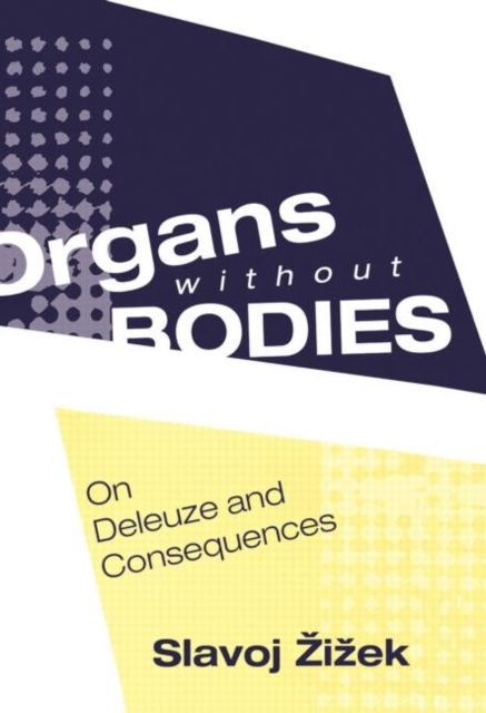 Organs without Bodies : Deleuze and Consequences