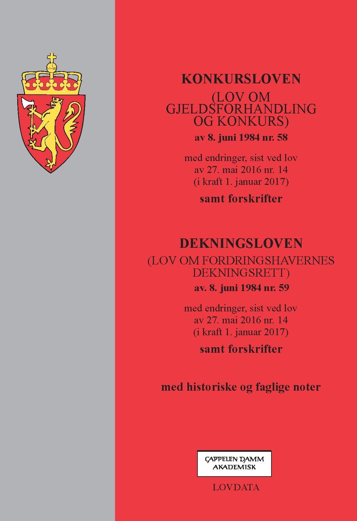 Konkursloven ; Dekningsloven : (lov om fordringshavernes dekningsrett) av 8. juni 1984 nr. 59 : med endringer, sist ved lov av 27. mai 2016 nr. 14 (i kraft 1. januar 2017) : samt forskrifter : med historiske og faglige noter : (lov om gjeldsforhandling og konkurs) av 8. juni 1984 nr. 58 : med endringer, sist ved lov av 27. mai 2016 nr. 14 (i kraft 1. januar 2017) : samt forskrifter :