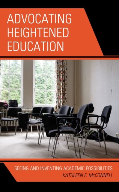 Advocating Heightened Education : Seeing and Inventing Academic Possibilities