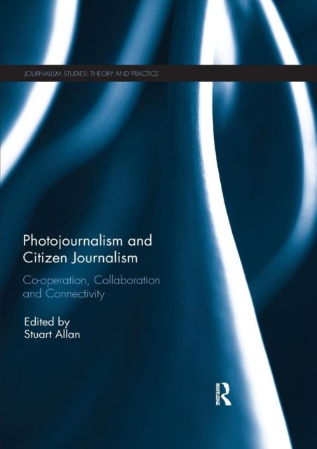 Photojournalism and Citizen Journalism : Co-operation, Collaboration and Connectivity