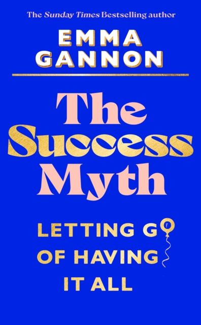 The Success Myth : Letting go of having it all