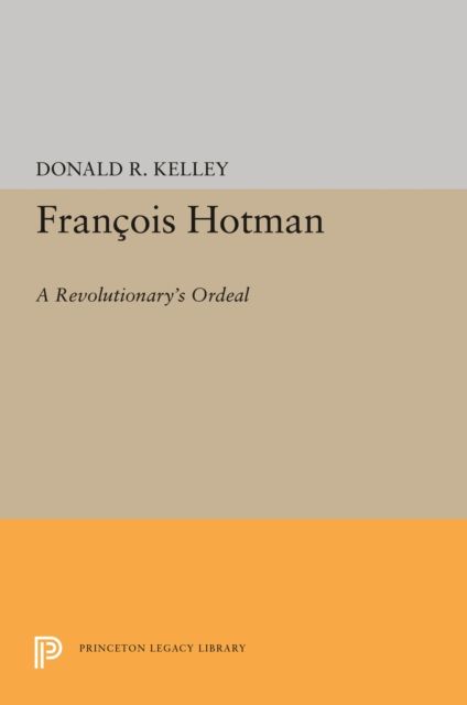 Francois Hotman : A Revolutionary's Ordeal