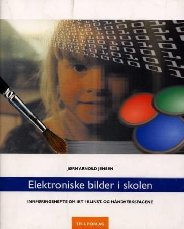 Forsidebilde av Elektroniske bilder i skolen : innføringshefte om IKT i kunst- og håndverksfagene