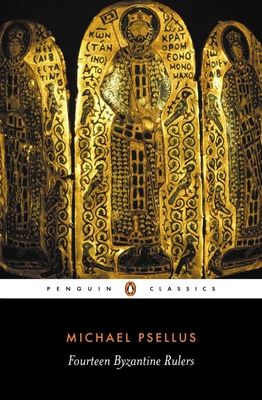 Fourteen Byzantine Rulers : The Chronographia of Michael Psellus