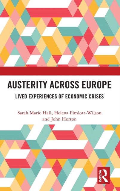 Austerity Across Europe : Lived Experiences of Economic Crises