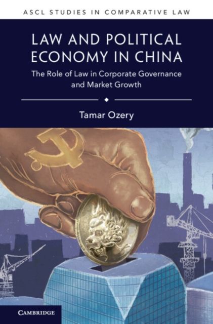 Law and Political Economy in China : The Role of Law in Corporate Governance and Market Growth