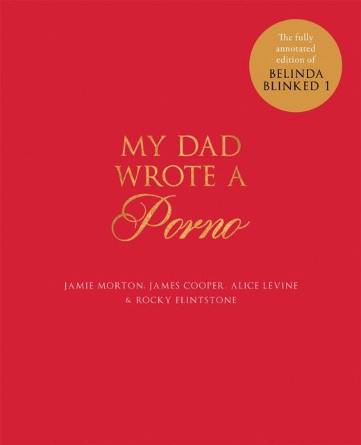 My dad wrote a porno : the fully annotated edition of Belinda blinked 1
