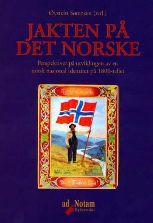 Jakten på det norske : perspektiver på utviklingen av en norsk nasjonal identitet på 1800-tallet