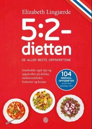 5:2-dietten : de aller beste oppskriftene : inneholder også tips og oppskrifter på drikke, mellommåltider, frokoster og lunsjer