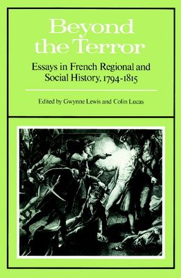 Beyond the Terror : Essays in French Regional and Social History 1794-1815
