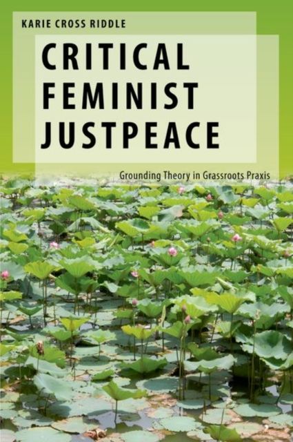 Critical Feminist Justpeace : Grounding Theory in Grassroots Praxis