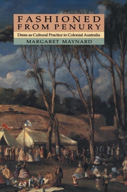Fashioned from Penury : Dress as Cultural Practice in Colonial Australia