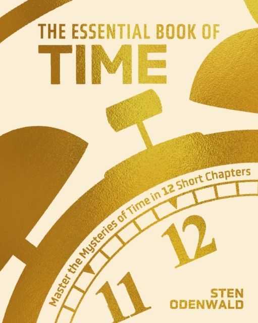 The Essential Book of Time : Master the Mysteries of Time in 12 Short Chapters