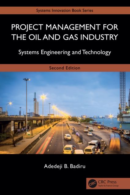 Project Management for the Oil and Gas Industry : Systems Engineering and Technology