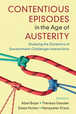 Contentious Episodes in the Age of Austerity : Studying the Dynamics of Government–Challenger Interactions