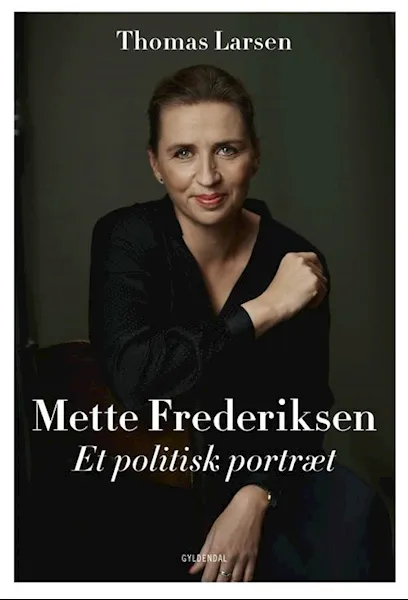 Forsidebilde av Mette Frederiksen - Et politisk portræt