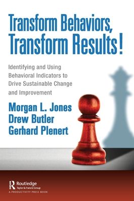 Transform Behaviors, Transform Results! : Identifying and Using Behavioral Indicators to Drive Sustainable Change and Improvement