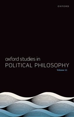 Oxford Studies in Political Philosophy : Volume 11