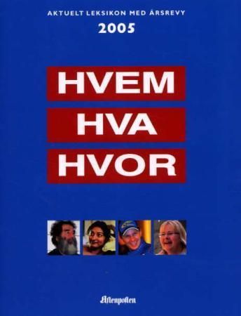 Hvem hva hvor 2005 : aktuelt leksikon med årsrevy