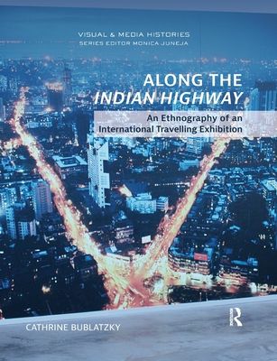 Along the Indian Highway : An Ethnography of an International Travelling Exhibition