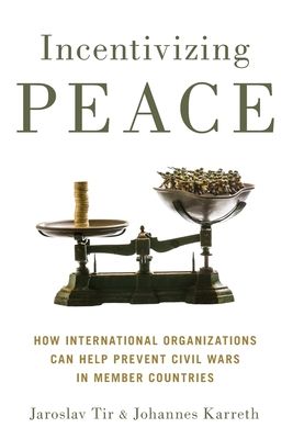 Incentivizing Peace : How International Organizations Can Help Prevent Civil Wars in Member Countries