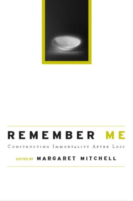 Forsidebilde av Remember Me : Constructing Immortality - Beliefs on Immortality, Life, and Death