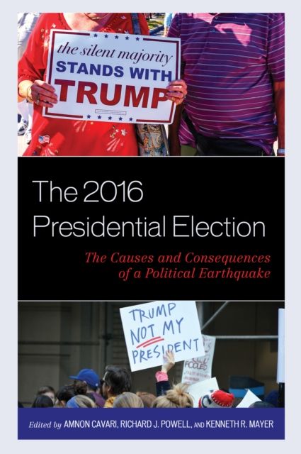 The 2016 Presidential Election : The Causes and Consequences of a Political Earthquake