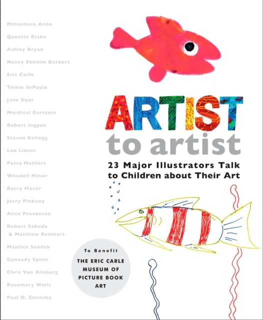 Artist to Artist : 23 Major Illustrators Talk to Children About Their Art