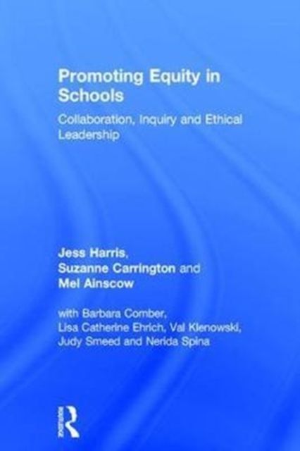 Promoting Equity in Schools : Collaboration, Inquiry and Ethical Leadership