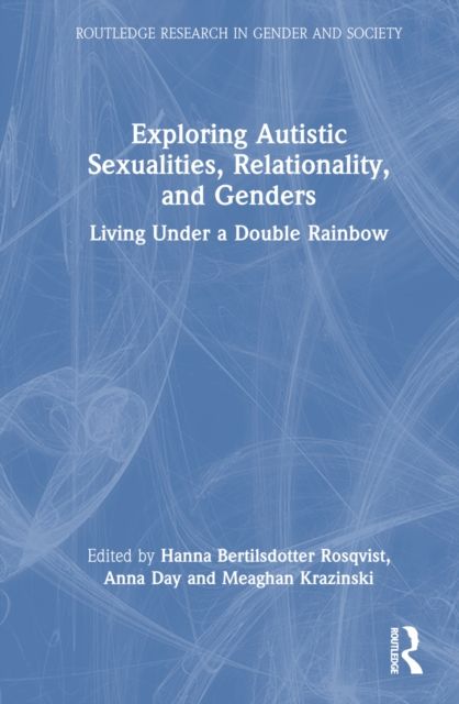 Exploring Autistic Sexualities, Relationality, and Genders : Living Under a Double Rainbow