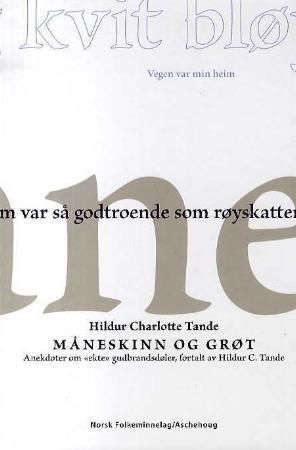 Måneskinn og grøt : anekdoter om "ekte" gudbrandsdøler