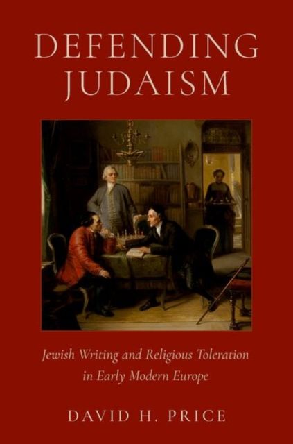 Defending Judaism : Jewish Writing and Religious Toleration in Early Modern Europe