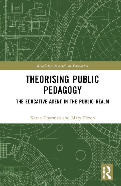 Theorising Public Pedagogy : The Educative Agent in the Public Realm