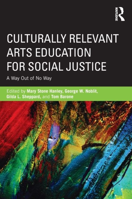 Culturally Relevant Arts Education for Social Justice : A Way Out of No Way
