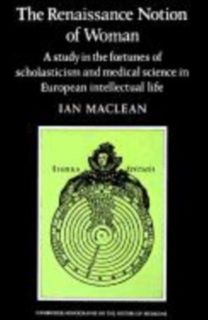 Forsidebilde av The Renaissance Notion of Woman : A Study in the Fortunes of Scholasticism and Medical Science in European Intellectual Life