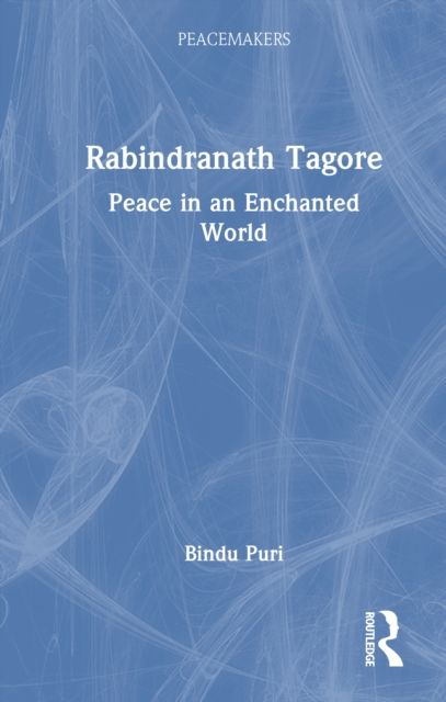 Rabindranath Tagore : Peace in an Enchanted World