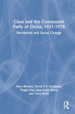 Class and the Communist Party of China, 1921-1978 : Revolution and Social Change